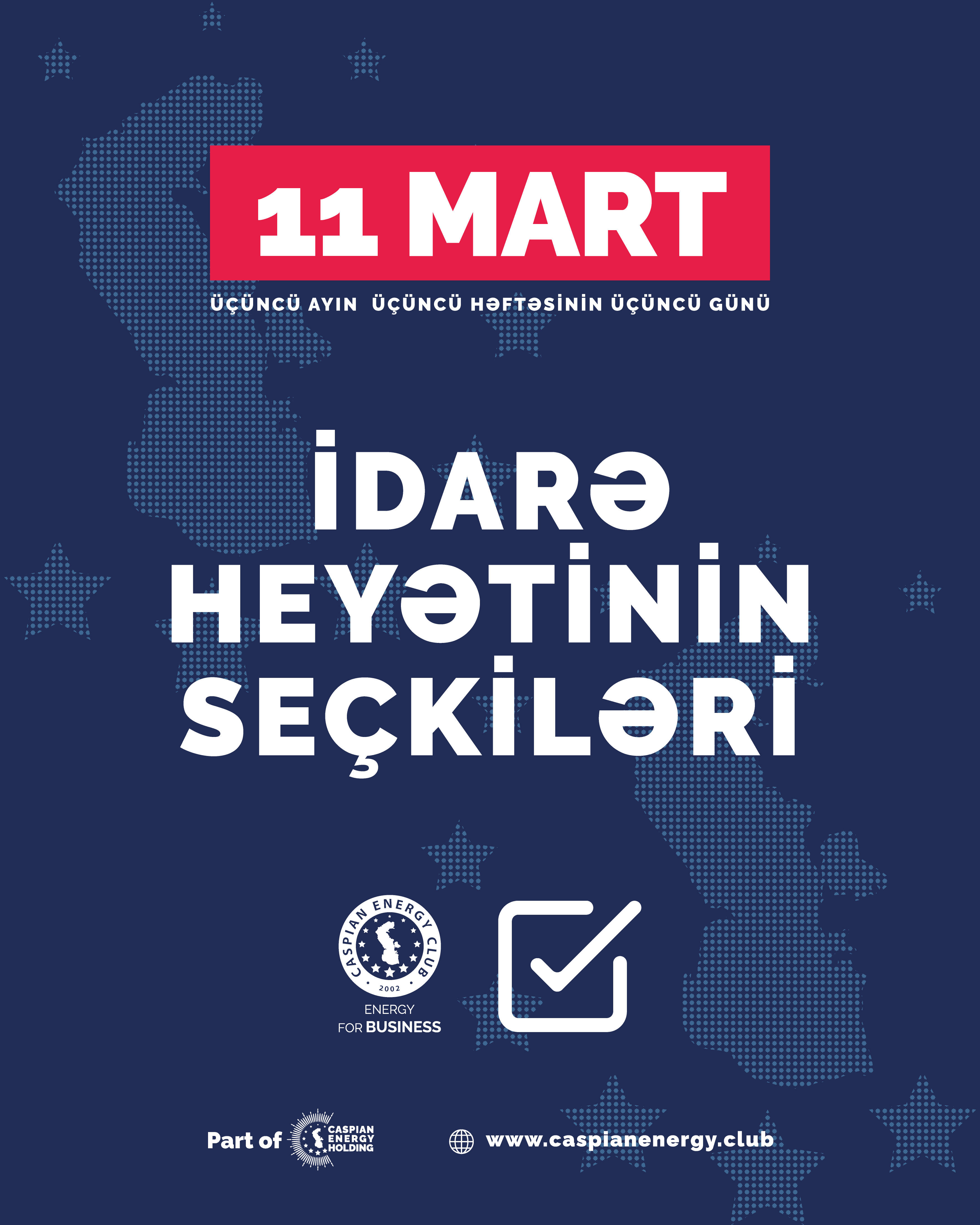 11 mart tarixində “Caspian Energy Club”ın yeni İdarə Heyəti seçiləcək
